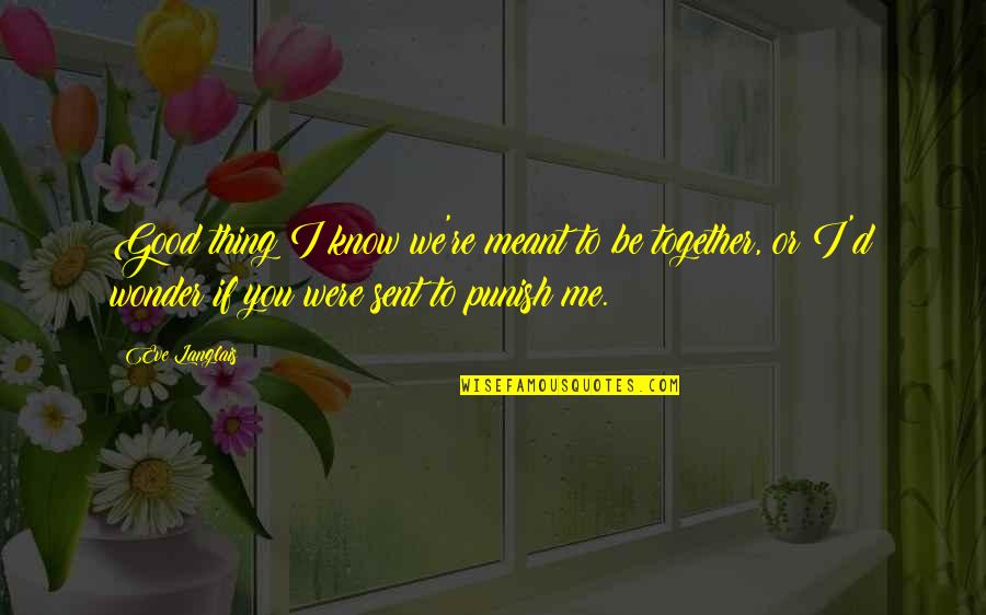 If We Meant To Be Together Quotes By Eve Langlais: Good thing I know we're meant to be
