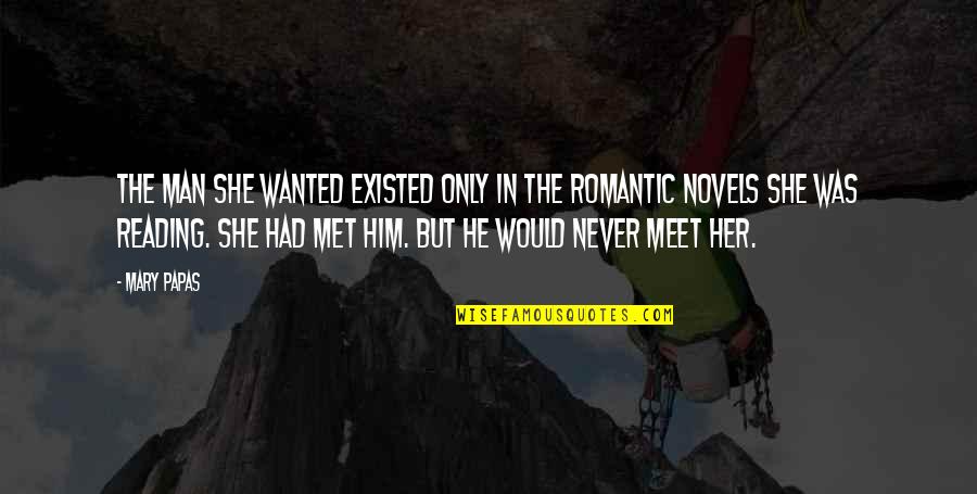 If We Never Met Quotes By Mary Papas: The man she wanted existed only in the