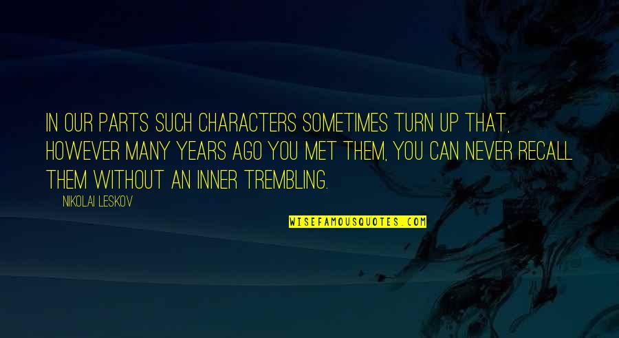 If We Never Met Quotes By Nikolai Leskov: In our parts such characters sometimes turn up
