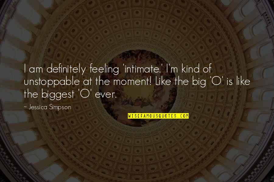 If We Talk You're Not Single Quotes By Jessica Simpson: I am definitely feeling 'intimate.' I'm kind of