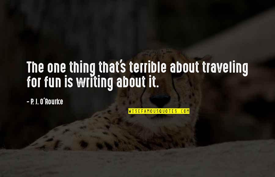 If We Talk You're Not Single Quotes By P. J. O'Rourke: The one thing that's terrible about traveling for