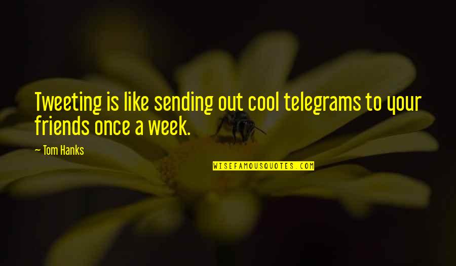 If We Were Once Friends Quotes By Tom Hanks: Tweeting is like sending out cool telegrams to