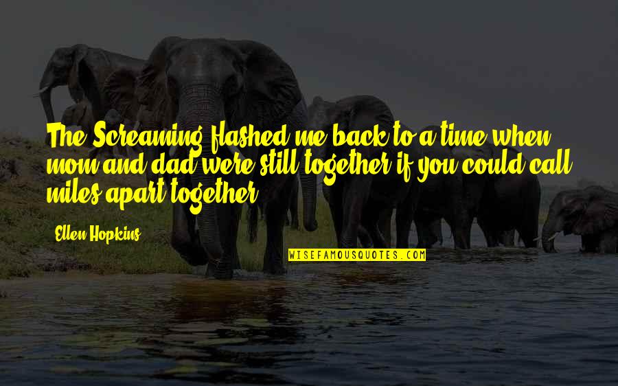If We Were Still Together Quotes By Ellen Hopkins: The Screaming flashed me back to a time