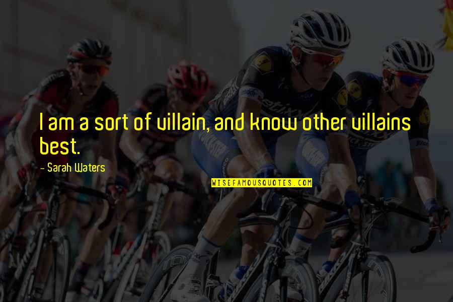 If We Were Villains Quotes By Sarah Waters: I am a sort of villain, and know If We Were Villains Quotes By Sarah Waters: I am a sort of villain, and know