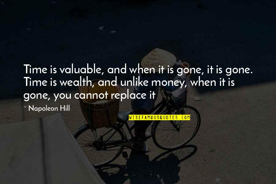 If You Aint With Me Quotes By Napoleon Hill: Time is valuable, and when it is gone,