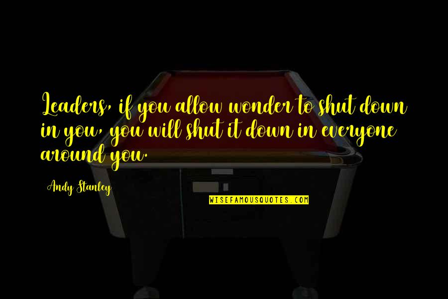 If You Allow It Quotes By Andy Stanley: Leaders, if you allow wonder to shut down If You Allow It Quotes By Andy Stanley: Leaders, if you allow wonder to shut down