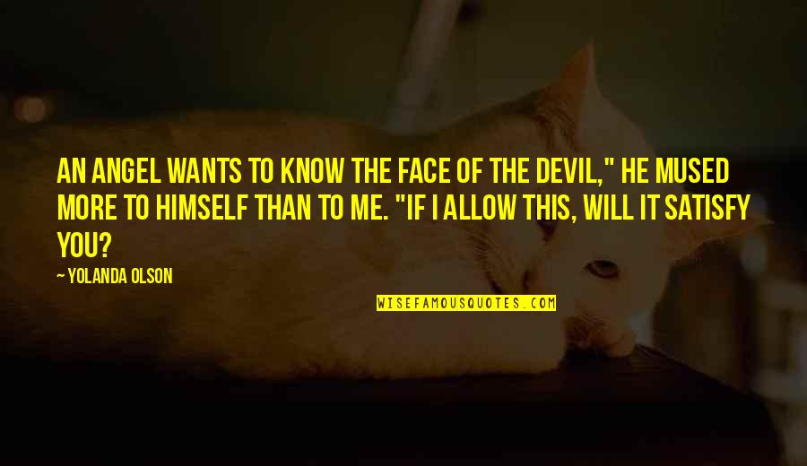If You Allow It Quotes By Yolanda Olson: An angel wants to know the face of If You Allow It Quotes By Yolanda Olson: An angel wants to know the face of