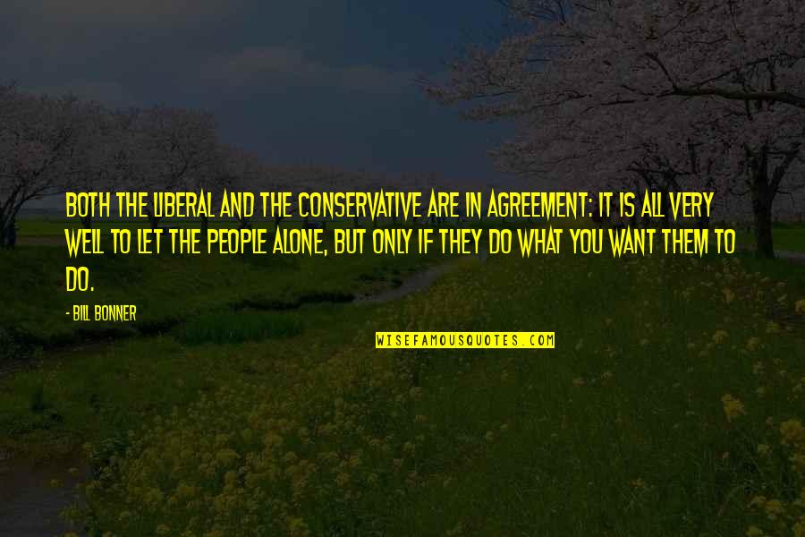 If You Are Alone Quotes By Bill Bonner: Both the liberal and the conservative are in