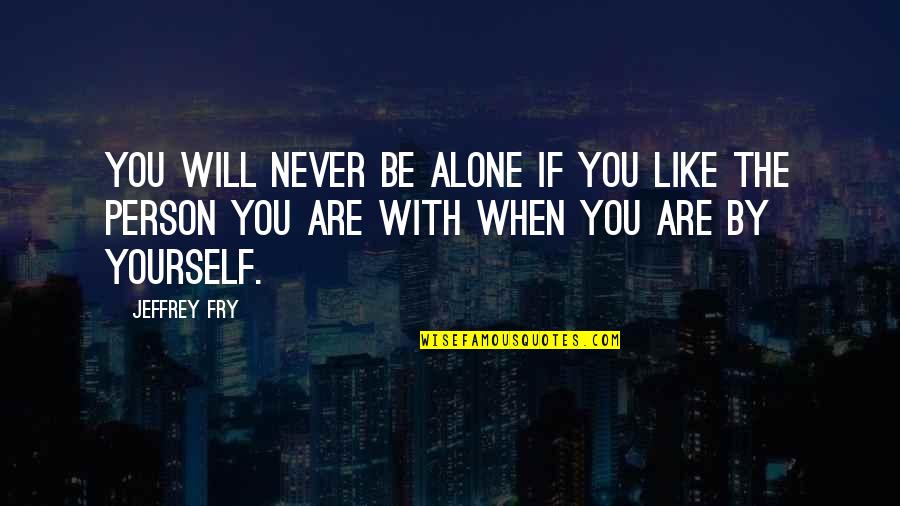 If You Are Alone Quotes By Jeffrey Fry: You will never be alone if you like