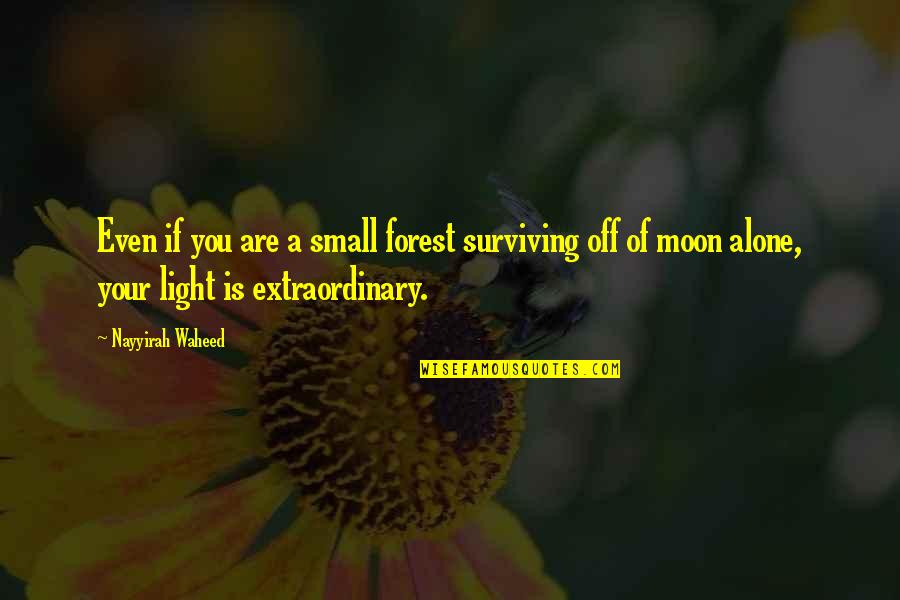 If You Are Alone Quotes By Nayyirah Waheed: Even if you are a small forest surviving