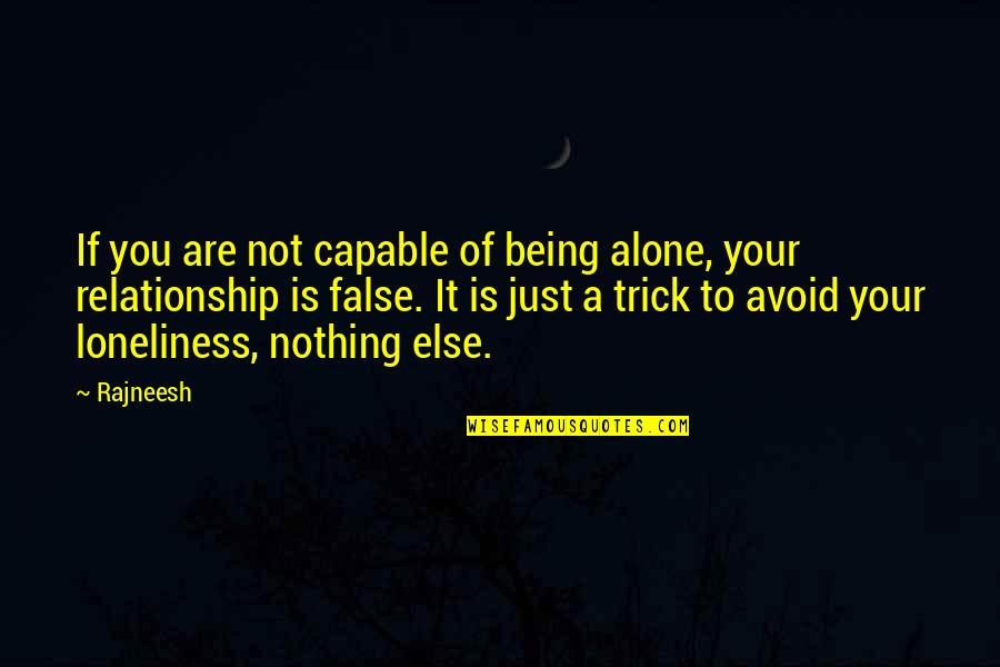 If You Are Alone Quotes By Rajneesh: If you are not capable of being alone,