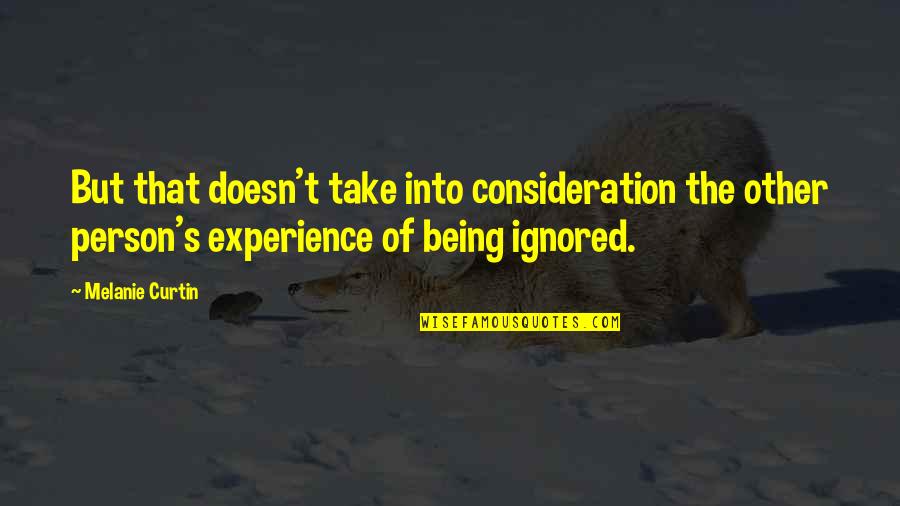 If You Are Being Ignored Quotes By Melanie Curtin: But that doesn't take into consideration the other