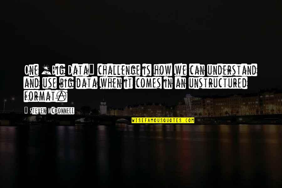 If You Are Not Angry Youre Not Paying Attention Quotes By Steven McDonnell: One [Big Data] challenge is how we can