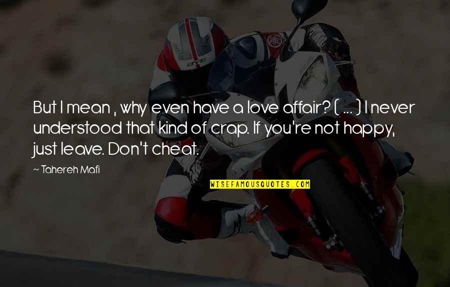 If You Are Not Happy Then Leave Quotes By Tahereh Mafi: But I mean , why even have a If You Are Not Happy Then Leave Quotes By Tahereh Mafi: But I mean , why even have a