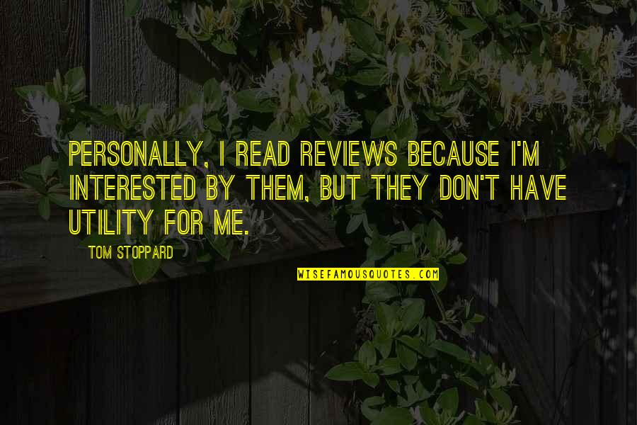 If You Are Not Interested Quotes By Tom Stoppard: Personally, I read reviews because I'm interested by