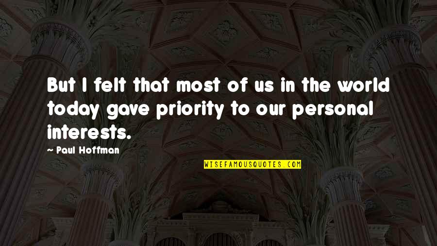 If You Are Not Priority Quotes By Paul Hoffman: But I felt that most of us in If You Are Not Priority Quotes By Paul Hoffman: But I felt that most of us in