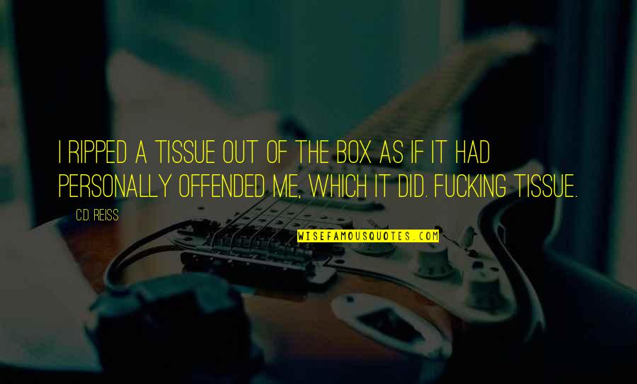 If You Are Offended Quotes By C.D. Reiss: I ripped a tissue out of the box