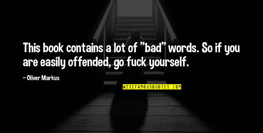 If You Are Offended Quotes By Oliver Markus: This book contains a lot of "bad" words.