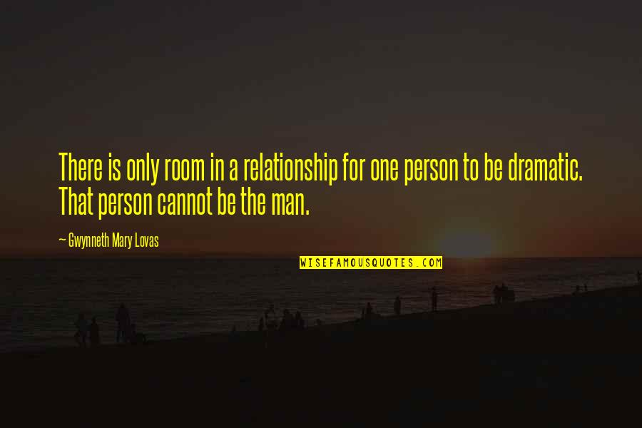 If You Are The Best Person In The Room Quotes By Gwynneth Mary Lovas: There is only room in a relationship for