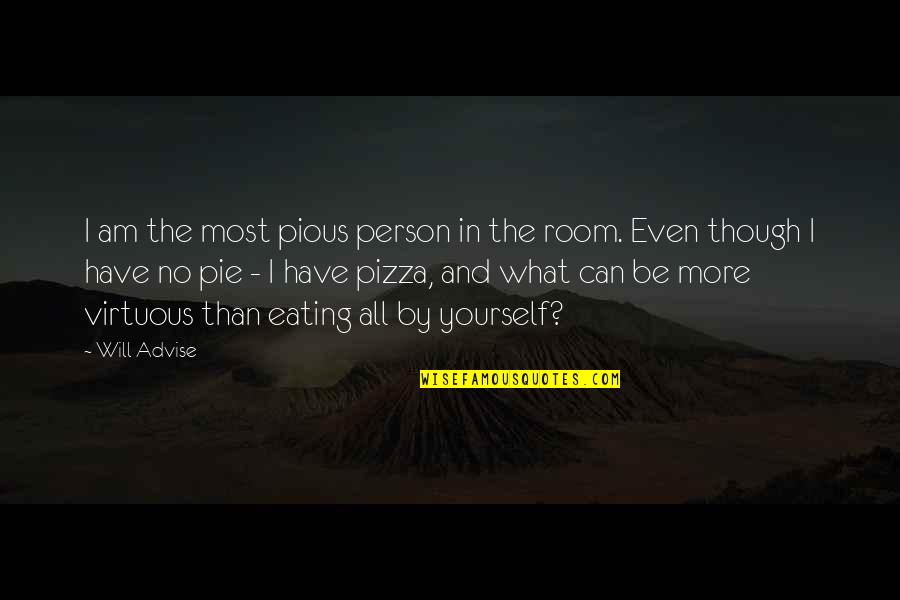 If You Are The Best Person In The Room Quotes By Will Advise: I am the most pious person in the