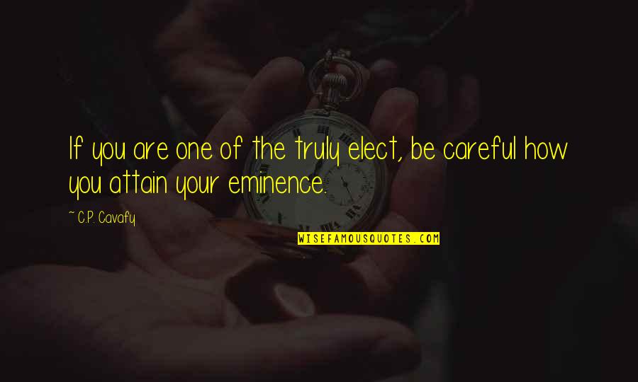 If You Are The One Quotes By C.P. Cavafy: If you are one of the truly elect,