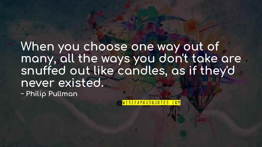 If You Are The One Quotes By Philip Pullman: When you choose one way out of many,