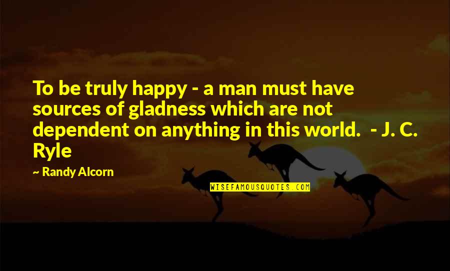 If You Are Truly Happy Quotes By Randy Alcorn: To be truly happy - a man must