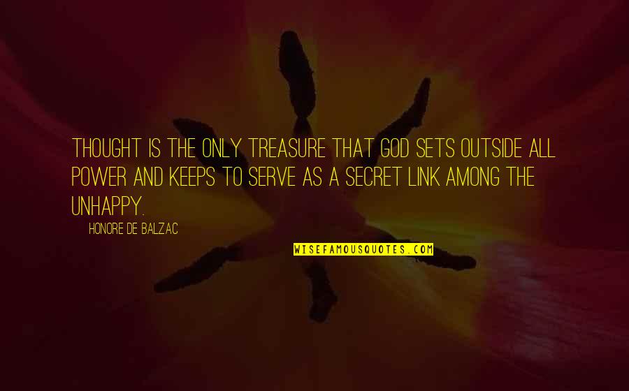 If You Are Unhappy Quotes By Honore De Balzac: Thought is the only treasure that God sets