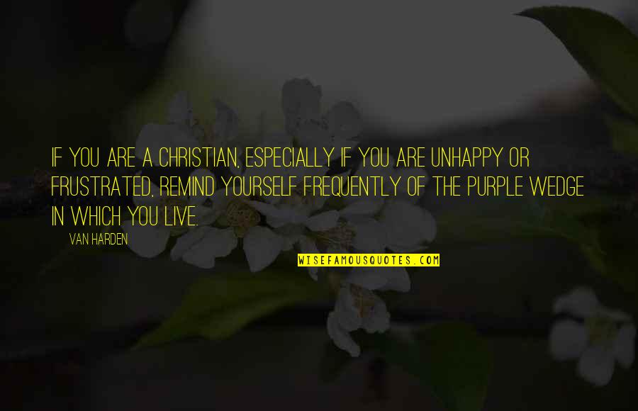 If You Are Unhappy Quotes By Van Harden: If you are a Christian, especially if you