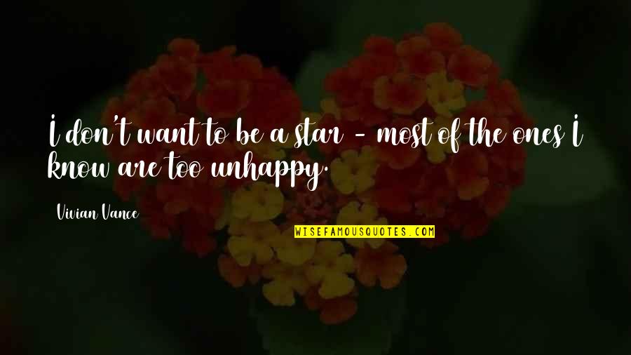 If You Are Unhappy Quotes By Vivian Vance: I don't want to be a star -