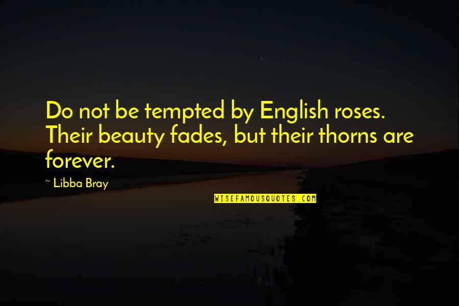 If You Are Walking Down The Right Path Quote Quotes By Libba Bray: Do not be tempted by English roses. Their