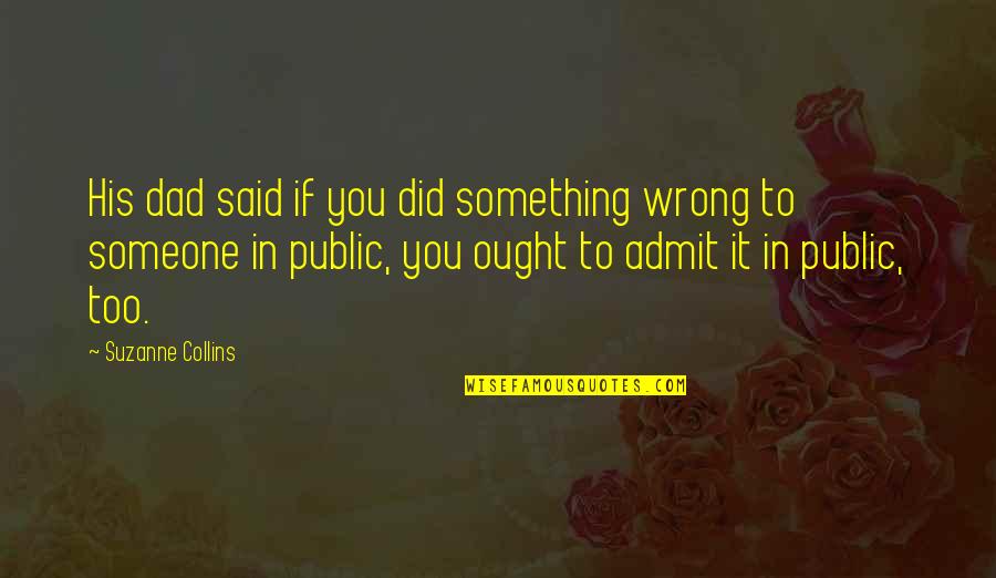 If You Are Wrong Admit It Quotes By Suzanne Collins: His dad said if you did something wrong