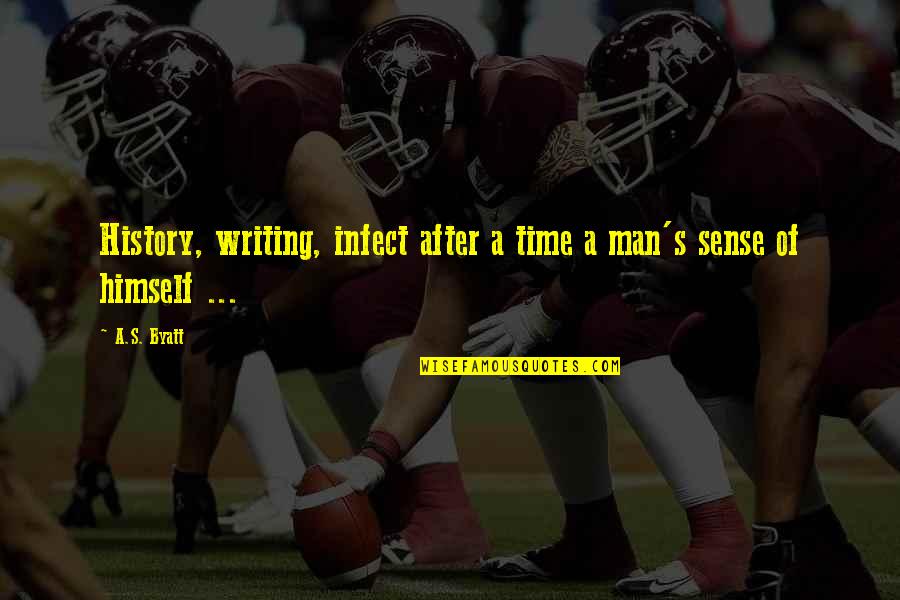 If You Argue With An Idiot Quote Quotes By A.S. Byatt: History, writing, infect after a time a man's