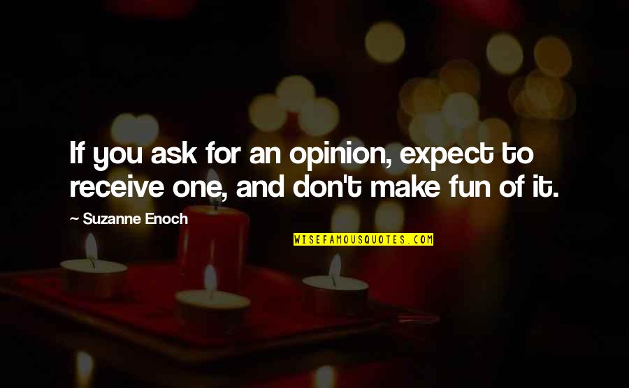 If You Ask For My Opinion Quotes By Suzanne Enoch: If you ask for an opinion, expect to