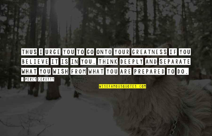 If You Believe I Believe Quotes By Percy Cerutty: Thus I urge you to go onto your If You Believe I Believe Quotes By Percy Cerutty: Thus I urge you to go onto your