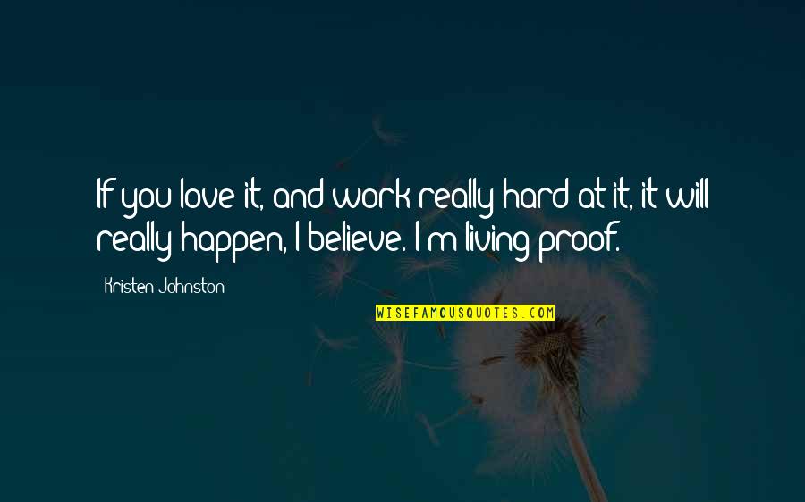 If You Believe It Will Happen Quotes By Kristen Johnston: If you love it, and work really hard