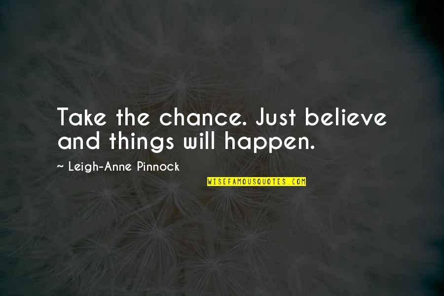 If You Believe It Will Happen Quotes By Leigh-Anne Pinnock: Take the chance. Just believe and things will