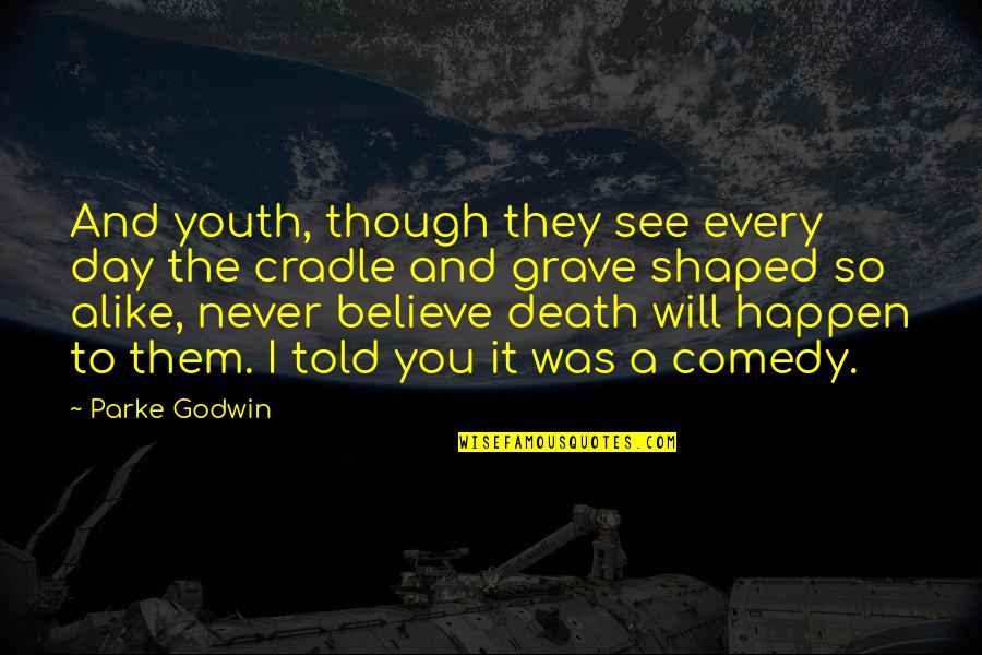 If You Believe It Will Happen Quotes By Parke Godwin: And youth, though they see every day the