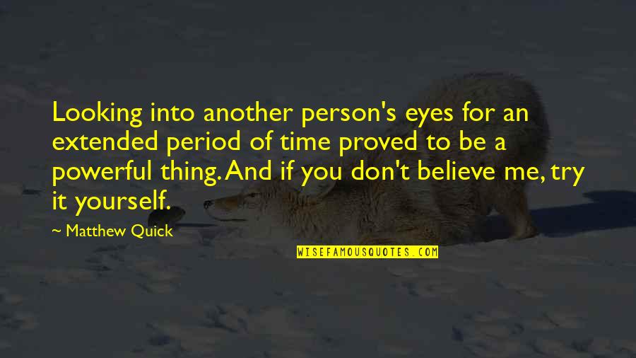 If You Believe Me Quotes By Matthew Quick: Looking into another person's eyes for an extended
