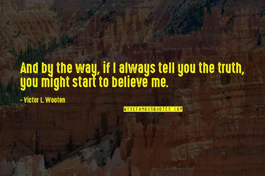 If You Believe Me Quotes By Victor L. Wooten: And by the way, if I always tell