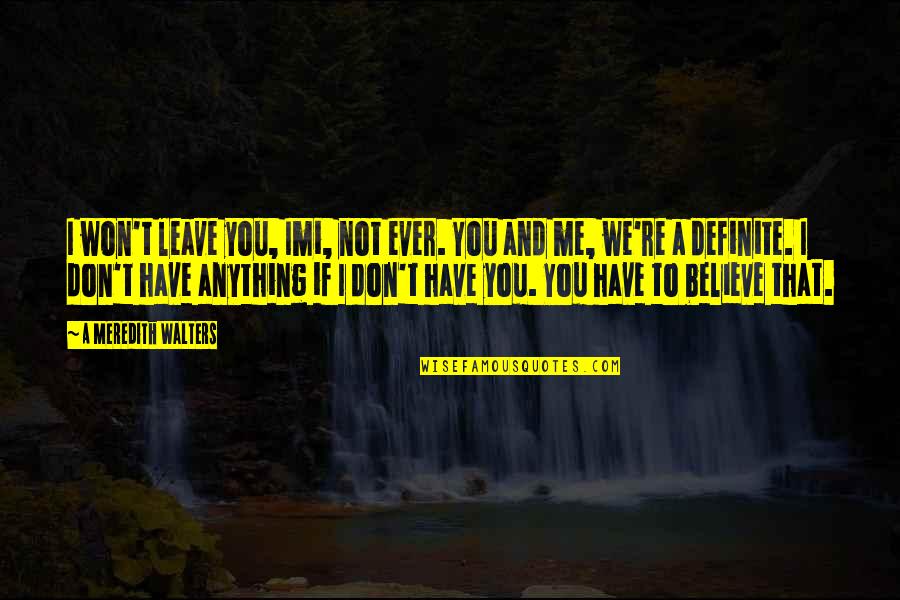 If You Believe Quotes By A Meredith Walters: I won't leave you, Imi, not ever. You