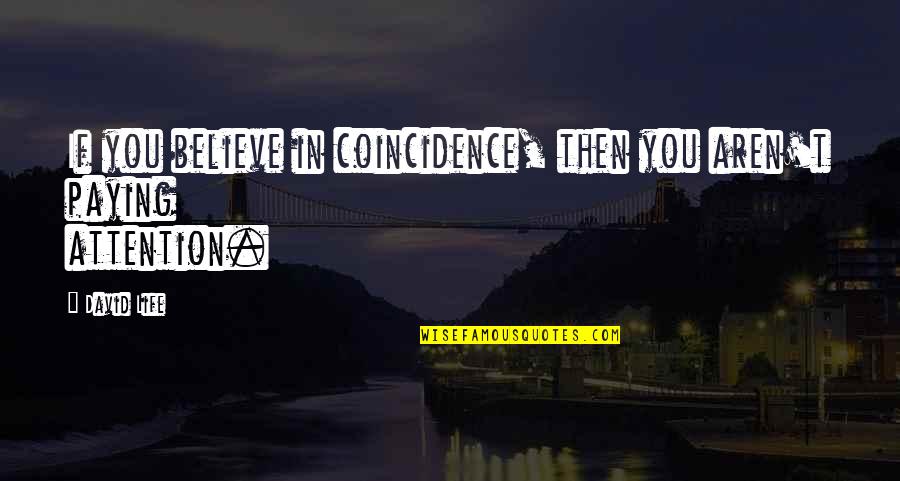 If You Believe Quotes By David Life: If you believe in coincidence, then you aren't