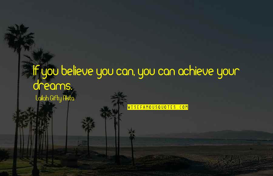If You Believe You Can Achieve Quotes By Lailah Gifty Akita: If you believe you can, you can achieve