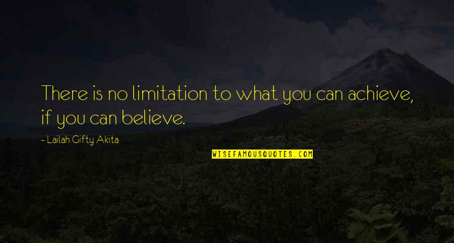 If You Believe You Can Achieve Quotes By Lailah Gifty Akita: There is no limitation to what you can