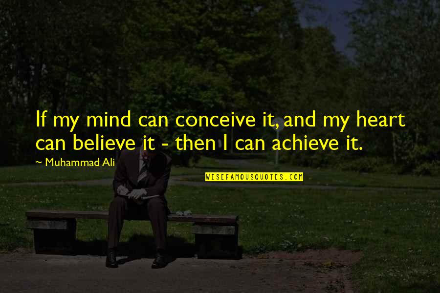If You Believe You Can Achieve Quotes By Muhammad Ali: If my mind can conceive it, and my
