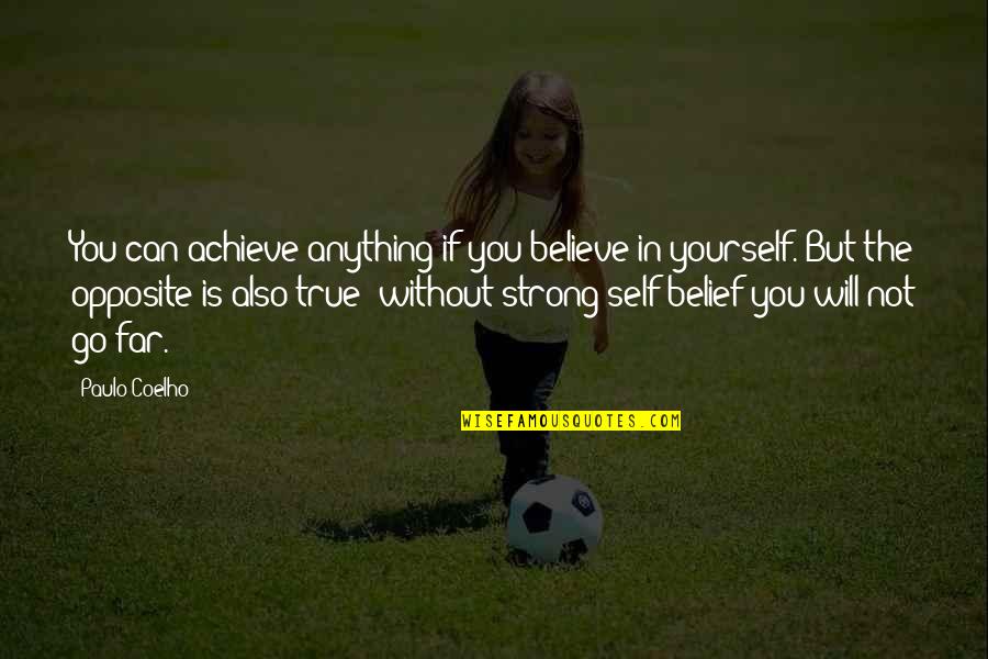 If You Believe You Can Achieve Quotes By Paulo Coelho: You can achieve anything if you believe in