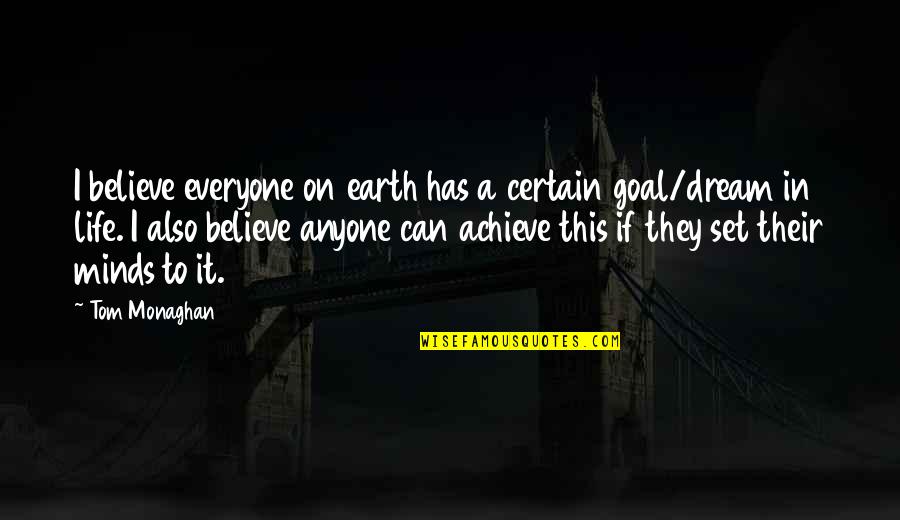 If You Believe You Can Achieve Quotes By Tom Monaghan: I believe everyone on earth has a certain