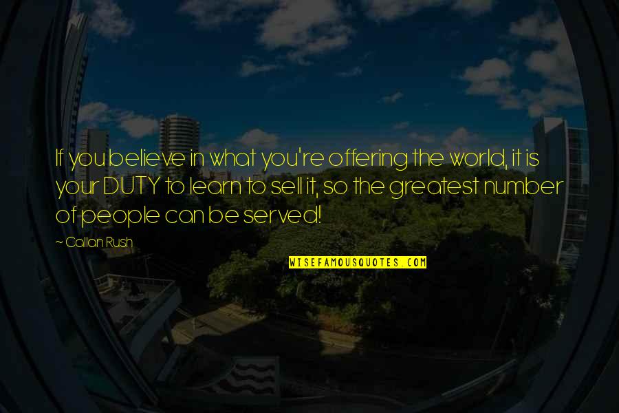 If You Believe You Can Quotes By Callan Rush: If you believe in what you're offering the