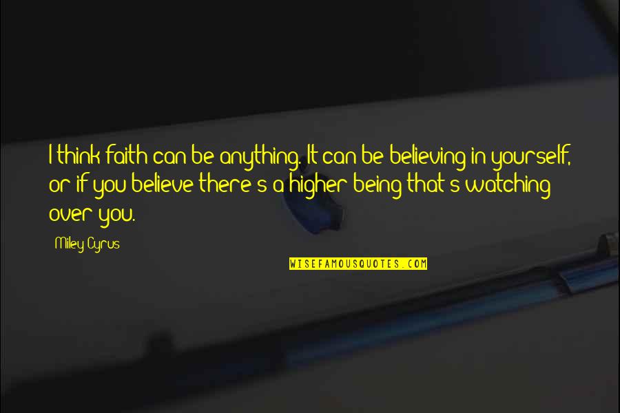 If You Believe You Can Quotes By Miley Cyrus: I think faith can be anything. It can