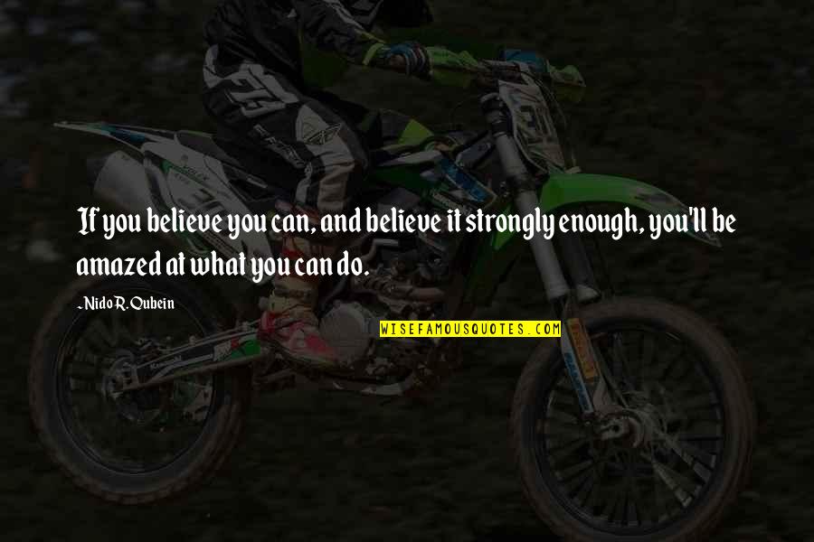 If You Believe You Can Quotes By Nido R. Qubein: If you believe you can, and believe it